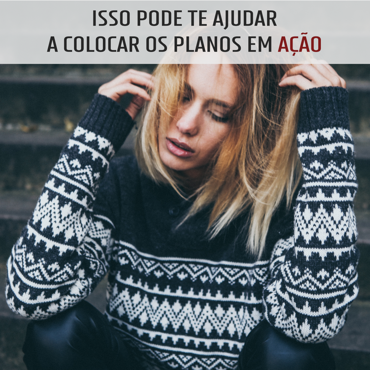 Isso pode te ajudar a colocar os planos em ação
